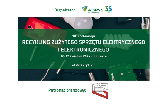 18. Konferencja Recykling zużytego sprzętu elektrycznego i elektronicznego, 16-17 kwietnia 2024 r. Katowice